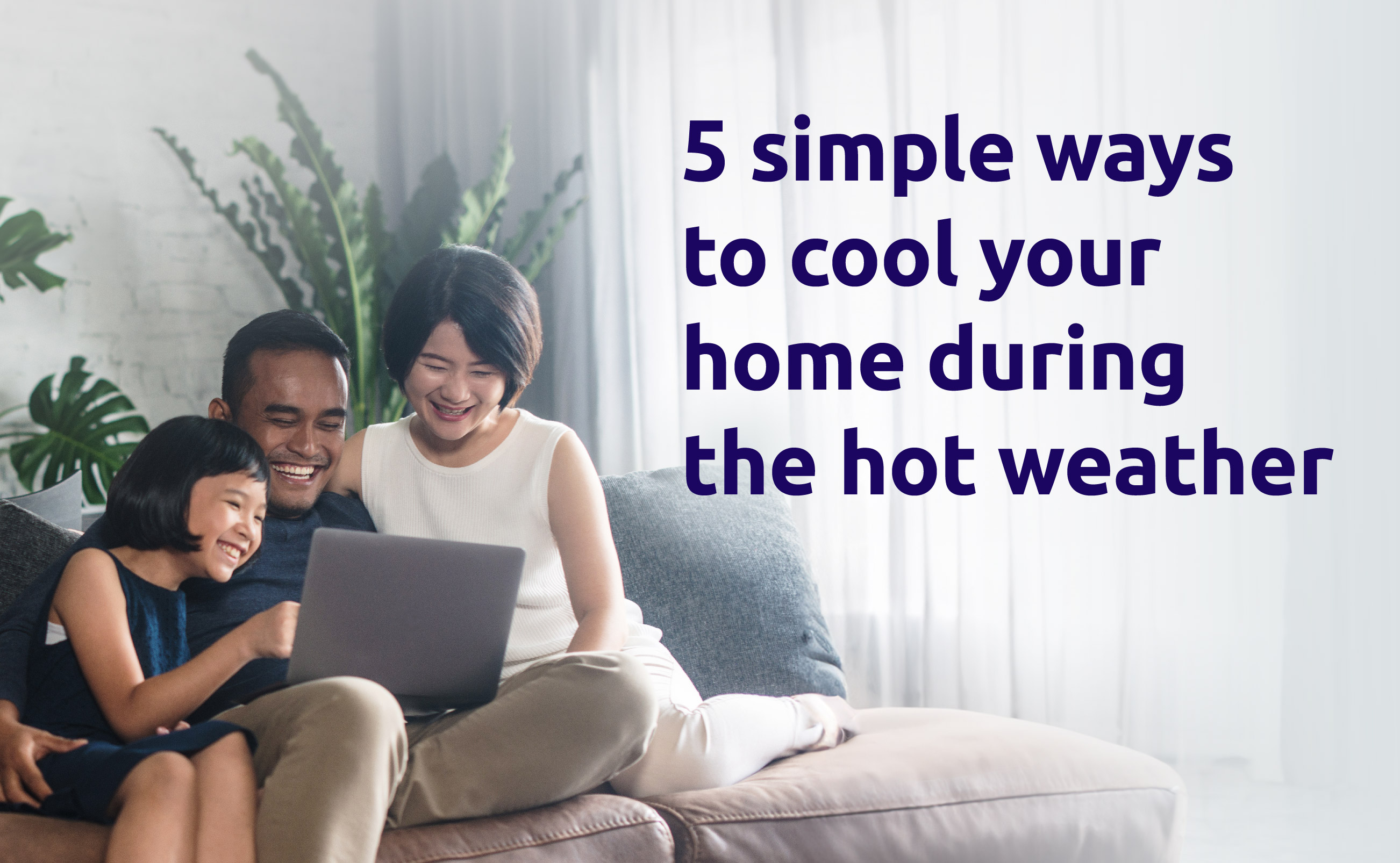 5 simple ways to cool your home during the hot weather MSIG Singapore