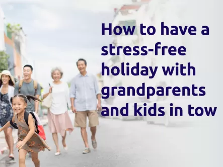 How to have a stress-free holiday with grandparents and kids in tow